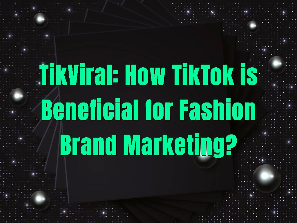 Leveraging TikTok for Fashion Brand Growth