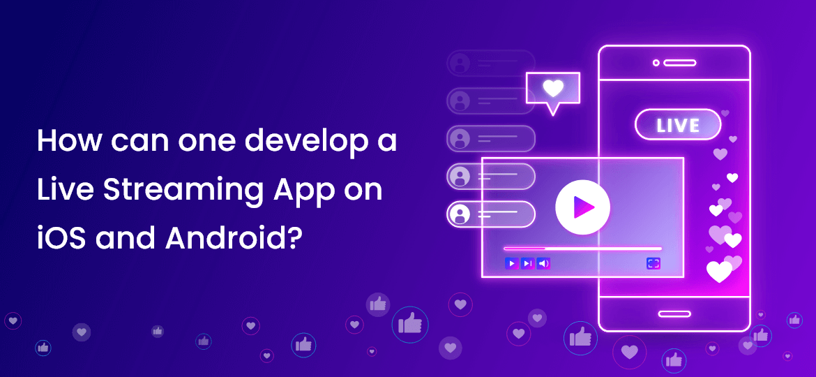 How Can One Develop A Live Streaming App On iOS And Android Using Live Streaming to Demonstrate Android Gadgets